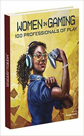 Women in Gaming: 100 Professionals of Play by Meagan Marie