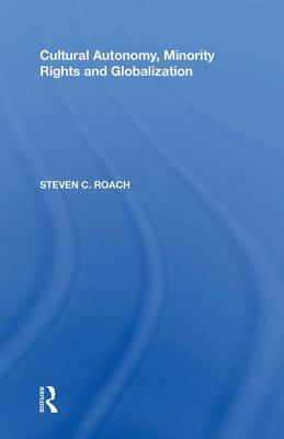 Cultural Autonomy, Minority Rights and Globalization by Steven C. Roach