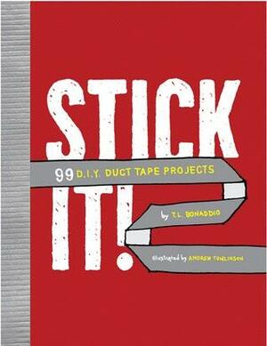 Stick It!: 99 D.I.Y. Duct Tape Projects by T.L. Bonaddio