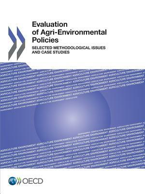 Evaluation of Agri-Environmental Policies: Selected Methodological Issues and Case Studies by OECD, Organization for Economic Cooperation &