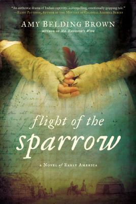 Flight of the Sparrow: A Novel of Early America by Amy Belding Brown