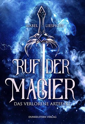 Ruf der Magier – das verlorene Artefakt by Isabel Lieshoff