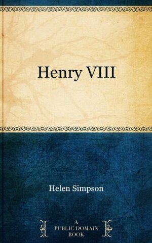 Henry VIII by Helen de Guerry Simpson