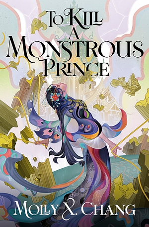 To Kill a Monstrous Prince by Molly X. Chang