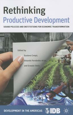 Rethinking Productive Development: Sound Policies and Institutions for Economic Transformation by Inter-American Development Bank