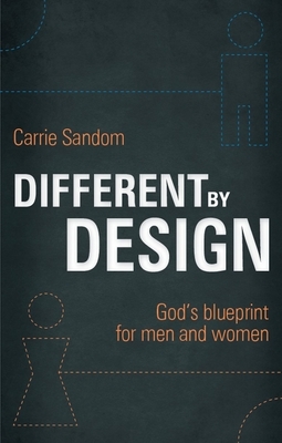 Different by Design: God's Blueprint for Men and Women by Carrie Sandom