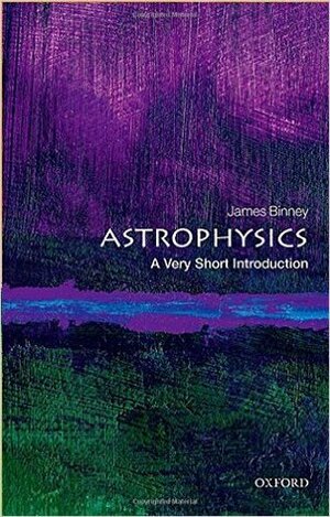 Astrophysics: A Very Short Introduction by James Binney