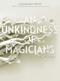 An Unkindness of Magicians by Kat Howard