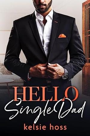 Hello Single Dad by Kelsie Hoss