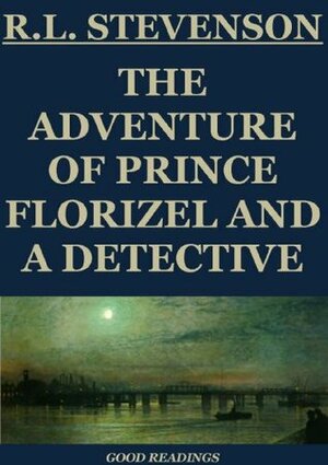 The Adventure of Prince Florizel and a Detective by Edmund Gosse, Robert Louis Stevenson