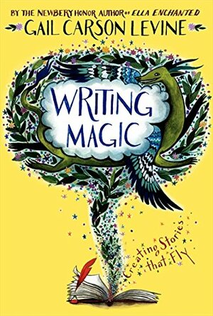 Writing Magic: Creating Stories that Fly by Gail Carson Levine