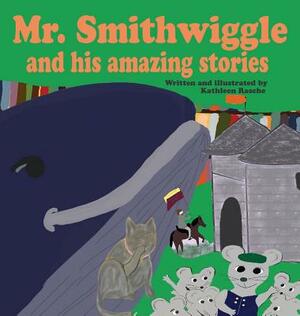 Mr. Smithwiggle and his amazing stories by Kathleen Rasche