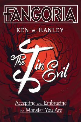 The I in Evil: Accepting and Embracing the Monster You Are by Ken W. Hanley