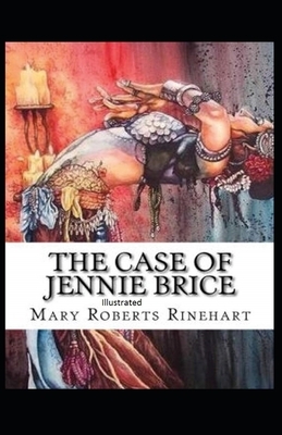 The Case of Jennie Brice Illustrated by Mary Roberts Rinehart