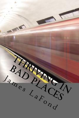 Thriving in Bad Places: Studies in Awareness, Avoidance and Counter-Aggression by James LaFond