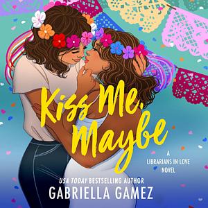 Kiss Me, Maybe by Gabriella Gamez