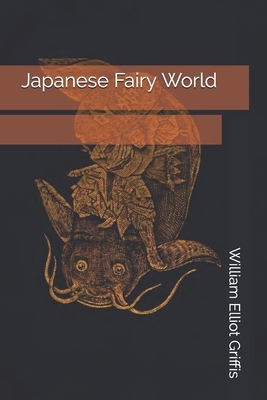 Japanese Fairy World by William Elliot Griffis