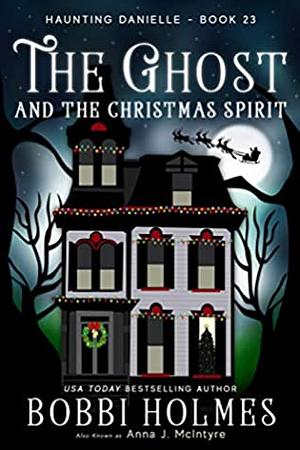 The Ghost and the Christmas Spirit by Elizabeth Mackey, Bobbi Holmes, Anna J. McIntyre