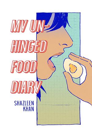 My Unhinged Food Diary by Shazleen Khan