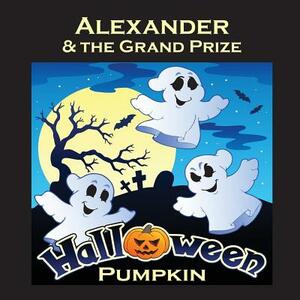 Alexander & the Grand Prize Halloween Pumpkin (Personalized Books for Children) by C. a. Jameson