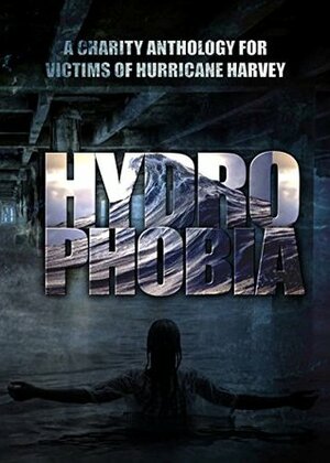 Hydrophobia by Megan N. Watson, Kevin J. Kennedy, Jeffrey B. Burton, Kristina Griffant, Lisa Lane, Kenneth W. Cain, Jason Morton, Rick Powell, Weston Kincade, Kenneth C. Goldman, William Stuart, Ash Hartwell, David Hoenig, Izzy Lee, Jaennifer Loring, C.S. Anderson, Lisa Vasquez, Shemeeka Howard, Alex S. Johnston, Lillian Csernica, Deborah Davitt, Marc Sorondo, Robert Freese, Péter Molnár, Lance Fling, David Court, H.R. Arswyd, Donelle Pardee Whiting, Calvin Demmer, Cary Herwig, Tenebrae Rick, Alan Baxter, Nicholas Day