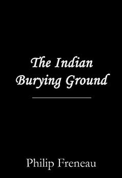 The Indian Burying Ground by Philip Freneau
