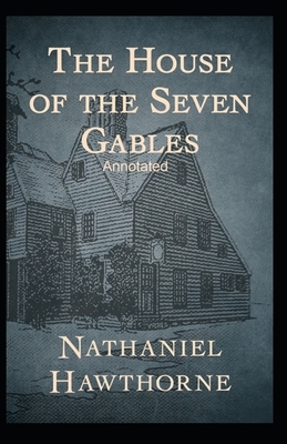 The House of the Seven Gables Annotated by Nathaniel Hawthorne