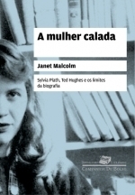 A mulher calada: Sylvia Plath, Ted Hughes e os limites da biografia by Sergio Flaksman, Janet Malcolm