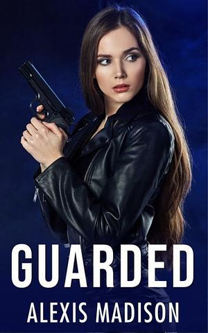 Guarded by Alexis Madison