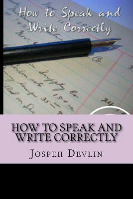 How To Speak And Write Correctly by Jospeh Devlin