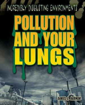 Pollution and Your Lungs by Daniel E. Harmon