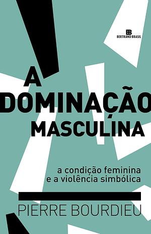 A dominação masculina by Pierre Bourdieu