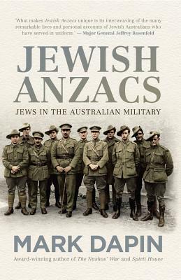 Jewish Anzacs: Jews in the Australian Military by Mark Dapin