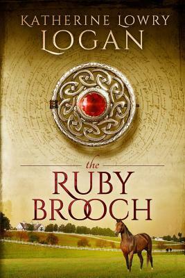 The Ruby Brooch by Katherine Lowry Logan