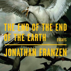 The End of the End of the Earth by Jonathan Franzen