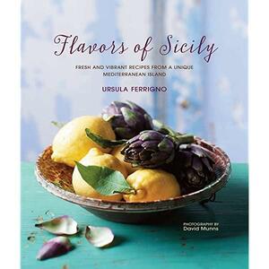 Flavors of Sicily: Fresh and vibrant recipes from a unique Mediterranean island by Ursula Ferrigno