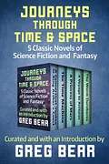 Journeys Through Time  Space: 5 Classic Novels of Science Fiction and Fantasy by Greg Bear