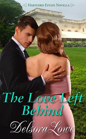 The Love Left Behind by Delsora Lowe, Delsora Lowe