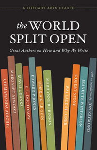 The World Split Open: Great Authors on How and Why We Write by Ursula K. Le Guin, Marilynne Robinson, Russell Banks, Margaret Atwood, Wallace Stegner, Robert Stone, Jeanette Winterson