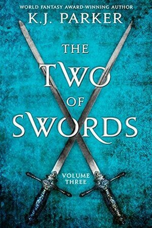 The Two of Swords, Volume Three by K.J. Parker