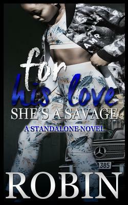 For His Love She's a Savage: A Standalone Novel by Robin