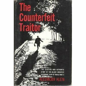 The Counterfeit Traitor by Alexander Klein