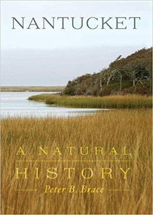 Nantucket: A Natural History by Peter B. Brace