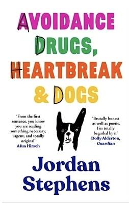 Avoidance, Drugs, Heartbreak & Dogs by Jordan Stephens