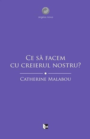 Ce să facem cu creierul nostru? by Catherine Malabou, Laura Marín