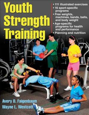 Youth Strength Training: Programs for Health, Fitness, and Sport by Avery Faigenbaum, Wayne Westcott