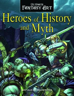 Heroes of History and Myth by William C. Potter