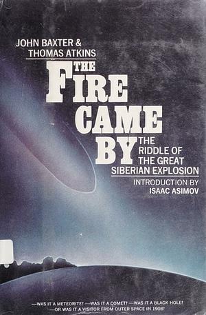 The Fire Came By: The Riddle of the Great Siberian Explosion by John Baxter