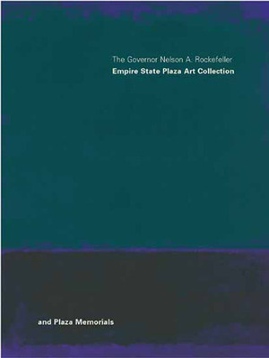 The Governor Nelson A. Rockefeller Empire State Art Collection And Plaza Memorials by Dennis Anderson, Glenn Lowry