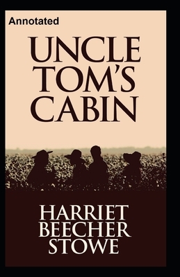 Uncle Tom's Cabin Annotated by Harriet Beecher Stowe